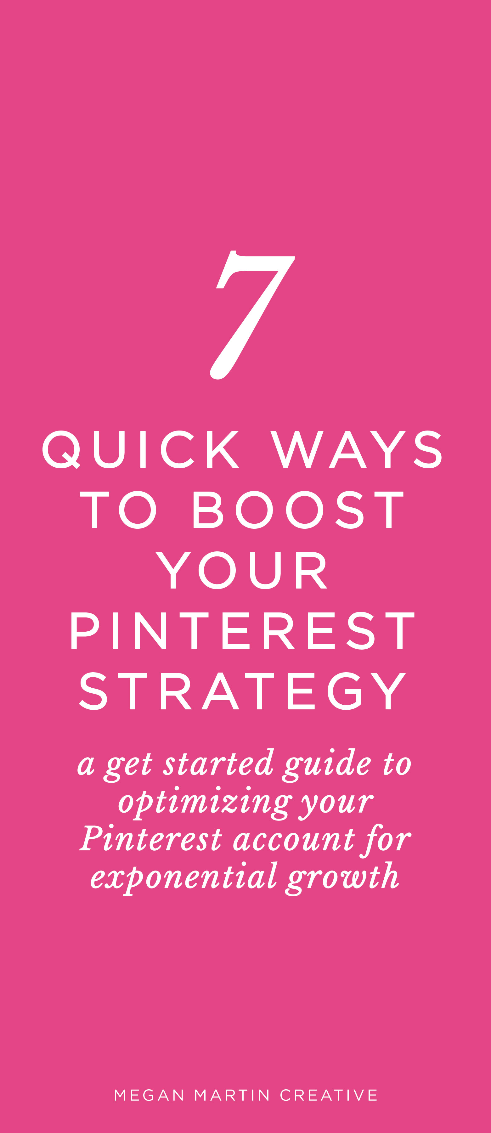 7 quick ways to boost your Pinterest Strategy to gain blog and website traffic, increase exposure to your brand, and target your ideal clients and customers on Megan Martin Creative, pinterest tips, social media marketing, pin graphics, how to grow your pinterest account, rich pins