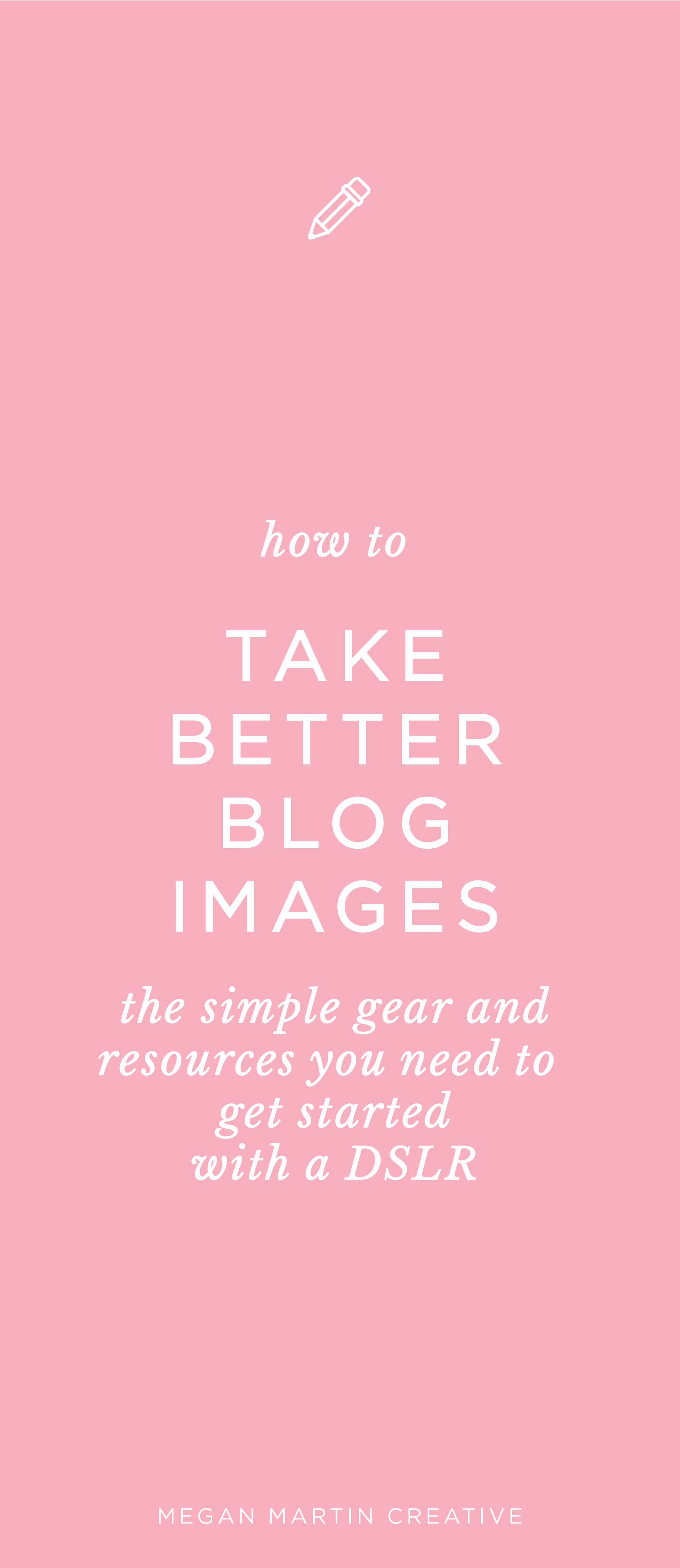how to take better images for your blog on Megan Martin Creative, entry level DSLR, how to shoot in manual mode, how to edit with Lightroom, blogging tips, brand, branding, 35mm lens, 50mm lens, nikon d3200, light and airy photos