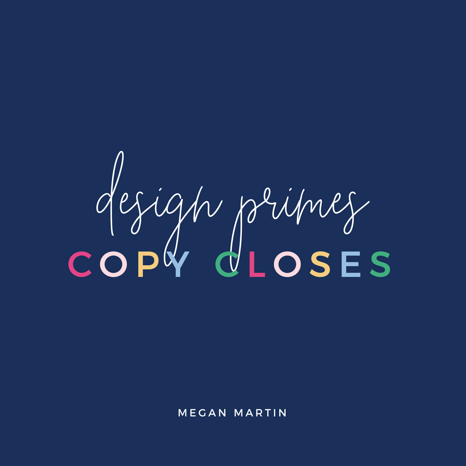 "Design Primes. Copy Closes." Megan Martin